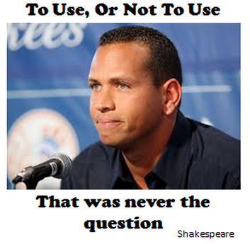 Arod, Steroids, to be or not to be, famous poetry quotes